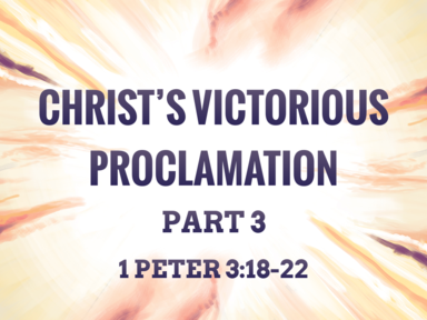 Christ's Victorious Proclamation Part 3