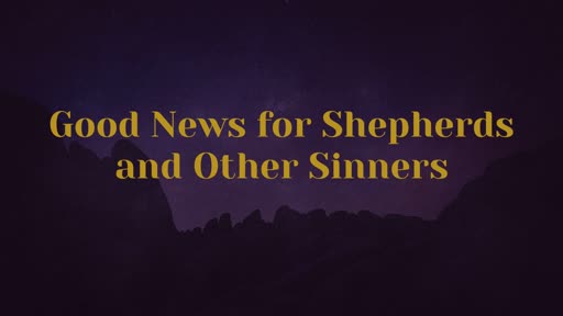 Good News for Shepherds and Other Sinners