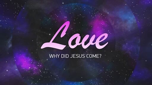 ADVENT: WHY DID JESUS COME?