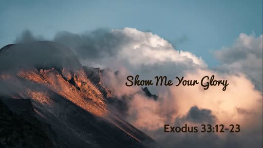 Show Me Your Glory (Exodus 33:12-23)