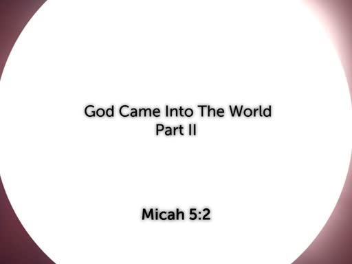 God Came Into The World - Part II