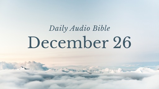Daily Audio Bible – December 26, 2019