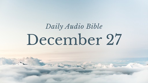 Daily Audio Bible – December 27, 2019