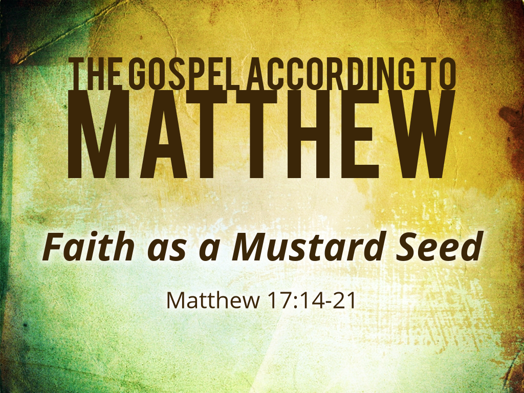 11 3 19 Matthew 17 14 21 Faith As A Mustard Seed Logos Sermons 11-3-19-matthew-17-14-21-faith-as-a-mustard-seed-logos-sermons