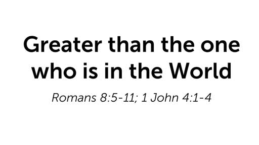 Greater than the one who is in the World