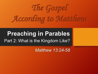 8-25-2019 - Matthew 13:24-58 - Preaching in Parables Pt. 2