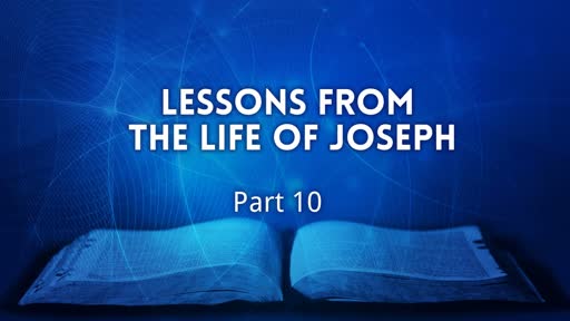 Lessons from the Life of Joseph Part 10