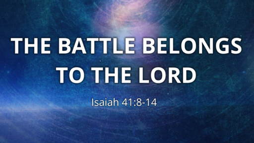 The Battle Belongs To The Lord