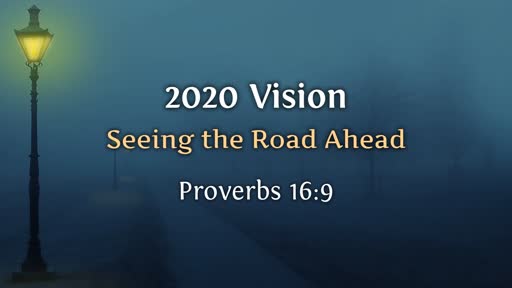 2020 Vision, part 1 // Seeing the Road Ahead // Pastor David Spiegel