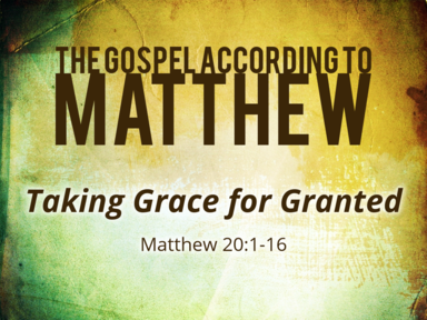 1-5-2020 - Matthew 20:1-16 - Taking Grace for Granted