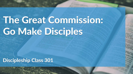 The Great Commission: Go Make Disciples