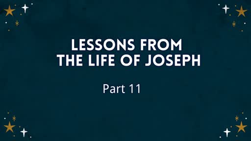 Lessons from the Life of Joseph Part 11
