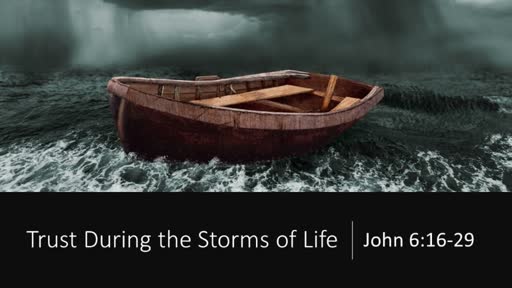 Trust During the Storms of Life (John 6:16-29)