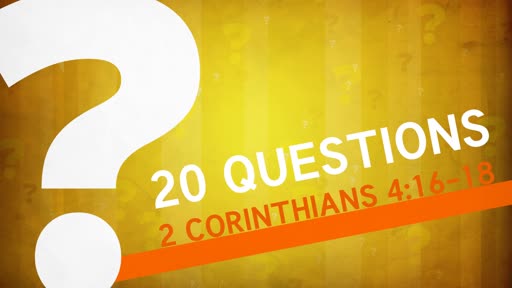 20 Questions | 2 Corinthians 4:16-18 | Luke Rosenberger