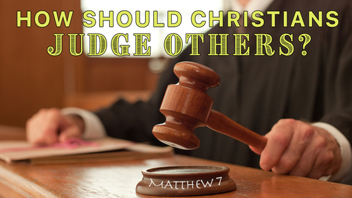 How Should Christians Judge Others?