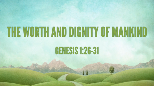 The Worth and Dignity of Mankind