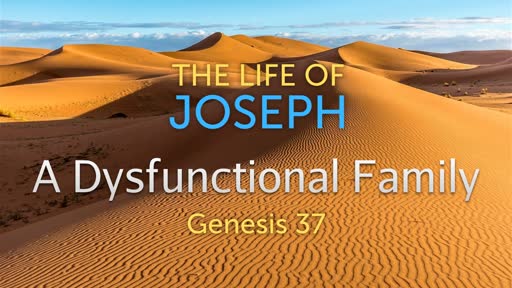A Dysfunctional Family | Genesis 37:1-36 | Luke Rosenberger