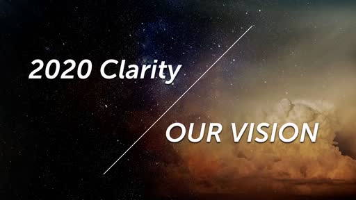 01/19/2020  2020 Clarity: Our Vision  Proverbs 29:18