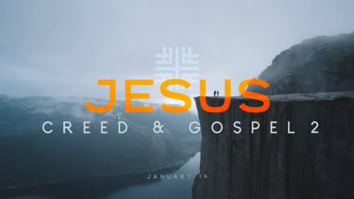 January 19, 2020 - JESUS, Creed & Gospel 2