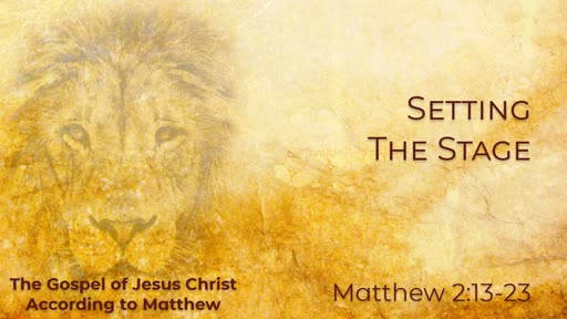 Setting The Stage (Matthew 2:13-23)