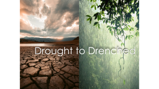From Drought to Drenched