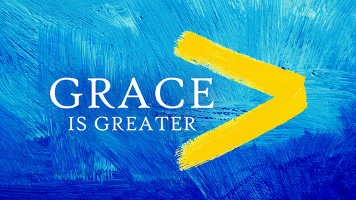 Grace is Greater - Week 1 (Intro to Grace)