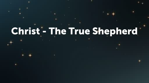 Christ - The True Shepherd