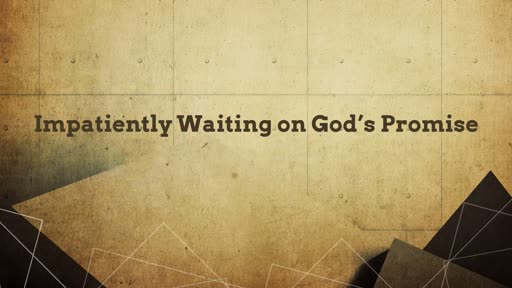 Impatiently Waiting on God's Promise