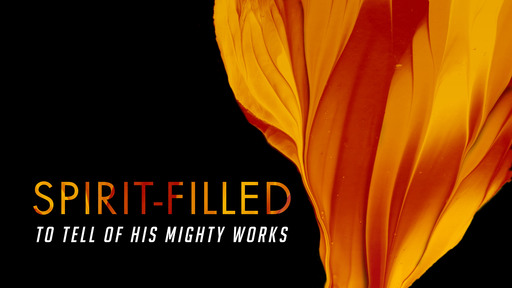 Spirit-filled to tell of His Mighty Works
