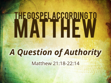 1-26-20 - A Question of Authority Matthew 21:18-22:14