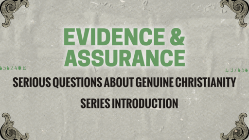 Evidence & Assurance: Serious Questions About Genuine Christianity