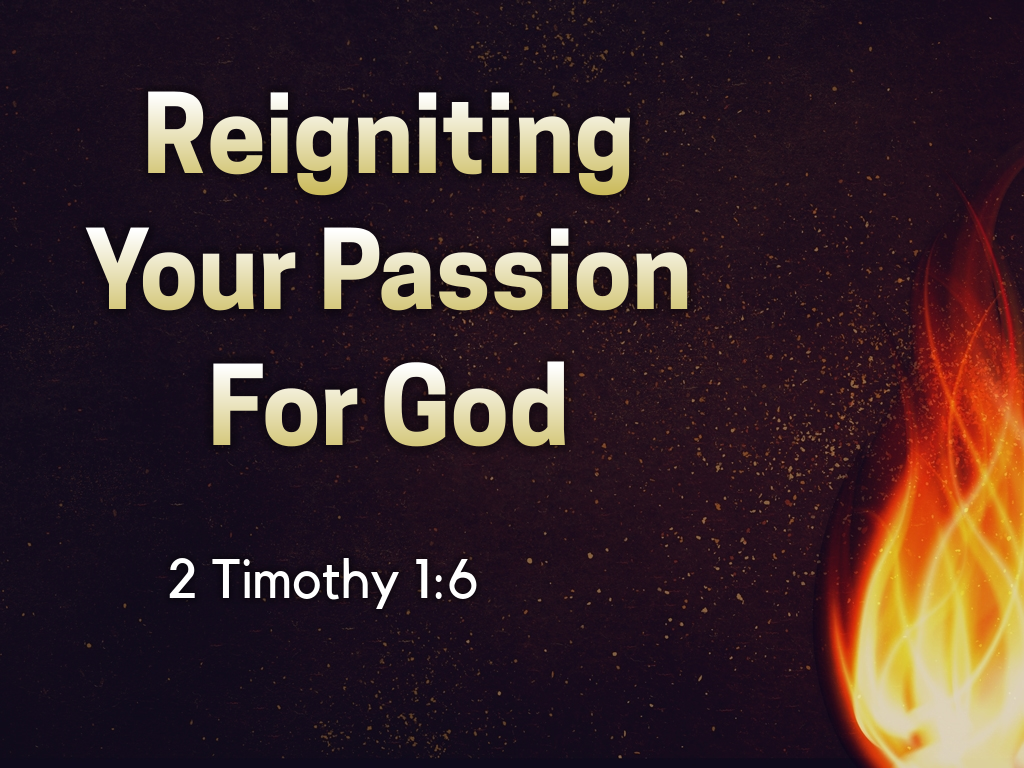 Reigniting Your Passion For God Faithlife Sermons