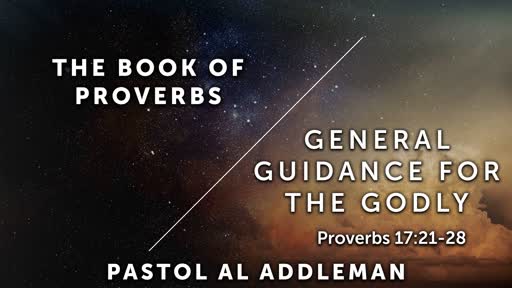 General Guidance For The Godly - Proverbs 17:21-28