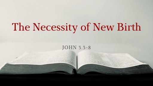 The Necessity of New Birth