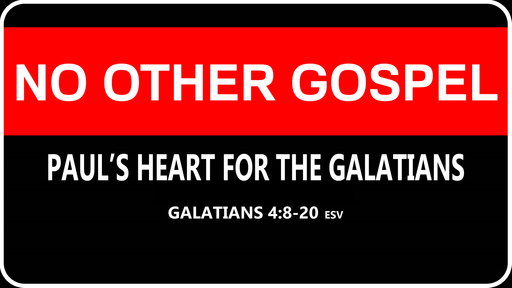 No Other Gospel: Paul's Heart for the Galatians
