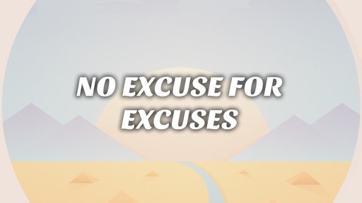 NO EXCUSE FOR EXCUSES