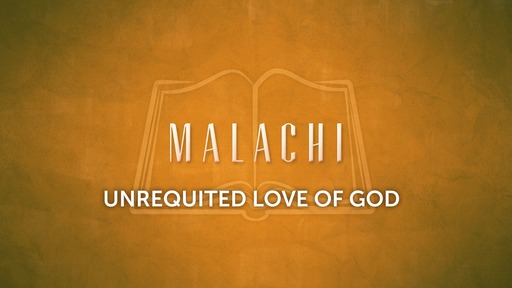 Unrequited Love Of God - Malachi