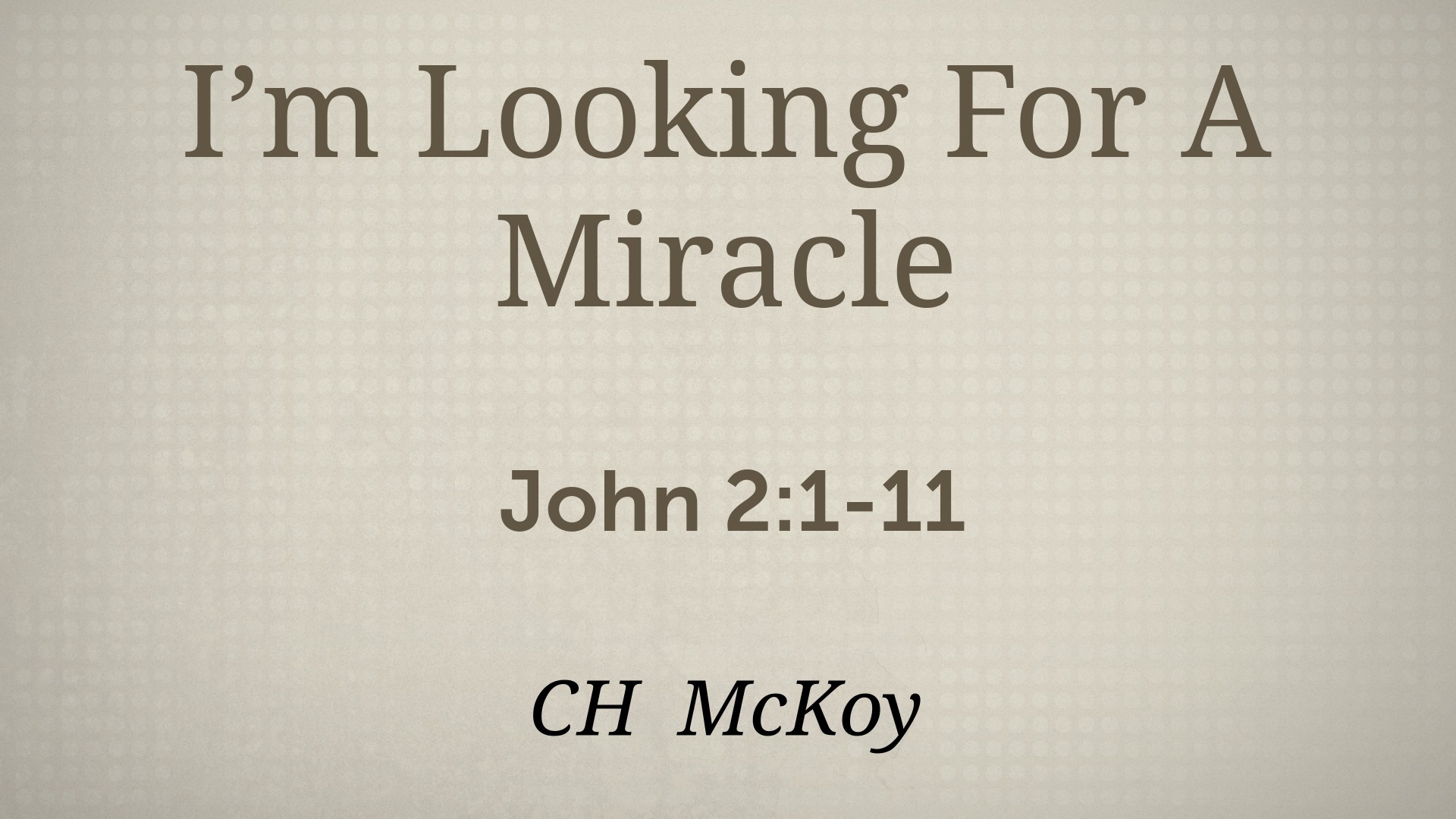 I'm Looking For A Miracle Logos Sermons