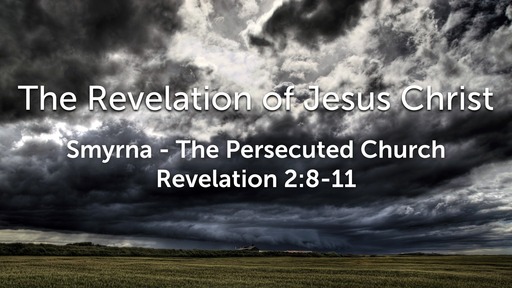 Sunday, February 9 - PM -  Smyrna - The Persecuted Church