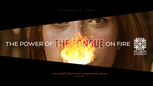 February 9, 2020 - The Power of the Tongue ON FIRE