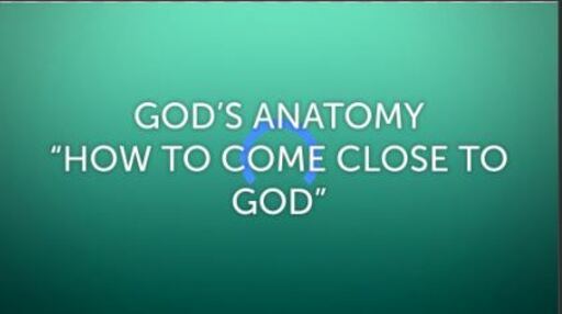 God's Anatomy: How to Come Close to God