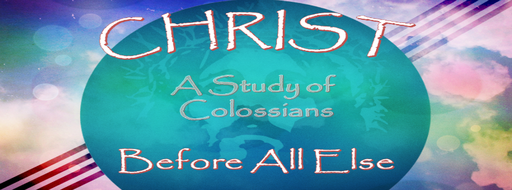 Colossians: Christ Before All Else