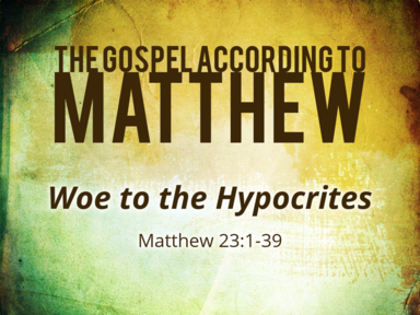 2-9-2020 - Woe to the Hypocrites Matthew 23:1-39