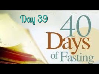 40 days Prayer & Fasting _Friday Feb 14 2020_ Day 39