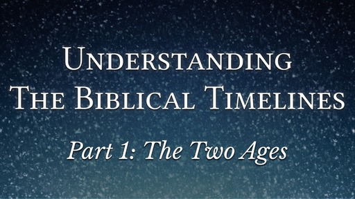 Understanding Biblical Timelines, Part 1: The Two Ages