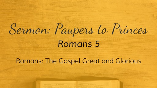 Romans 5-  Paupers to Princes