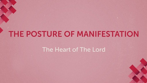 The Posture of Manifestation "The Heart Of The Lord"