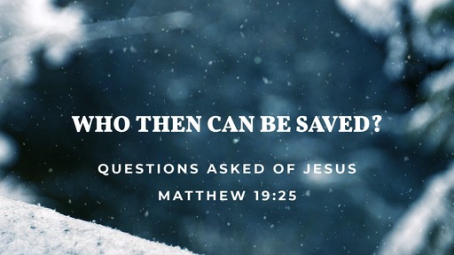 Who Then Can be Saved?