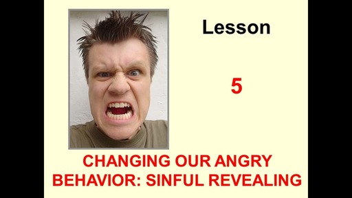 "Changing Our Angry Behavior: Sinful Revealing" Class 5