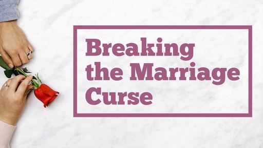 Breaking the Marriage Curse